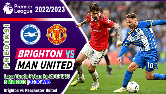 Prediksi Brighton vs Manchester United pada Laga Tunda Pekan Ke-28 Liga Inggris 2022/2023, 5 Mei 202